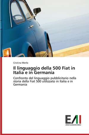 Il Linguaggio Della 500 Fiat in Italia E in Germania: Da Woodstock Al Grunge de Cristina Merlo