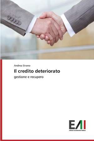 Il Credito Deteriorato: Risvolti, Sfide Future, Criticita de Andrea Strano