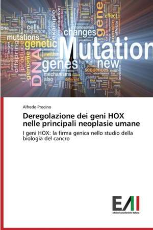 Deregolazione Dei Geni Hox Nelle Principali Neoplasie Umane: Risvolti, Sfide Future, Criticita de Alfredo Procino