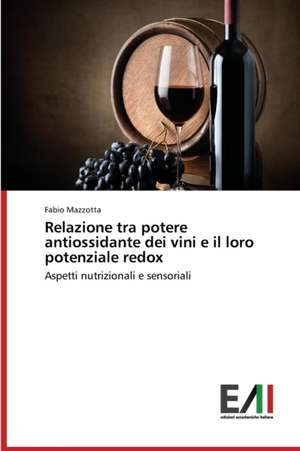 Relazione Tra Potere Antiossidante Dei Vini E Il Loro Potenziale Redox: Aspetti Metodologici de Fabio Mazzotta