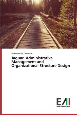 Jaguar, Administrative Management and Organizational Structure Design de Francesco Di Tommaso