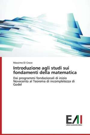 Introduzione Agli Studi Sui Fondamenti Della Matematica: A Motivational Tool for Achieving Serious Tasks de Massimo Di Croce