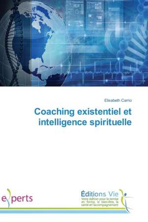 Coaching Existentiel Et Intelligence Spirituelle: Georgia, Ucraina, Kirghizistan de Elisabeth Carrio