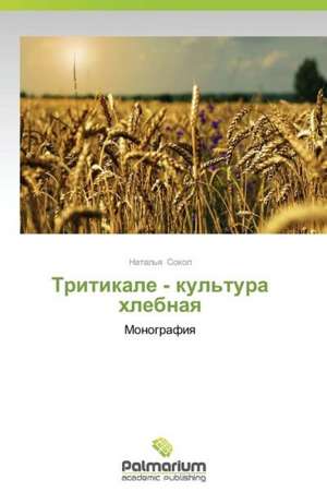 Tritikale - Kul'tura Khlebnaya: Georgia, Ucraina, Kirghizistan de Natal'ya Sokol