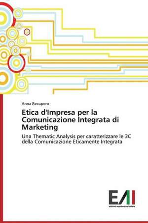 Etica D'Impresa Per La Comunicazione Integrata Di Marketing: Identita E Specificita de Anna Recupero