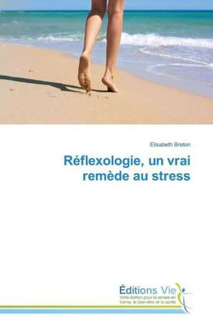 Reflexologie, Un Vrai Remede Au Stress: Identita E Specificita de Elisabeth Breton