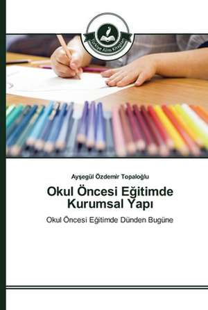 Okul Öncesi E¿itimde Kurumsal Yap¿ de Ay¿egül Özdemir Topalo¿lu