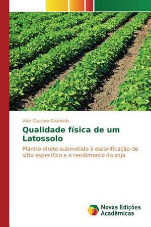 Qualidade Fisica de Um Latossolo: Eis a Questao de Vitor Cauduro Girardello