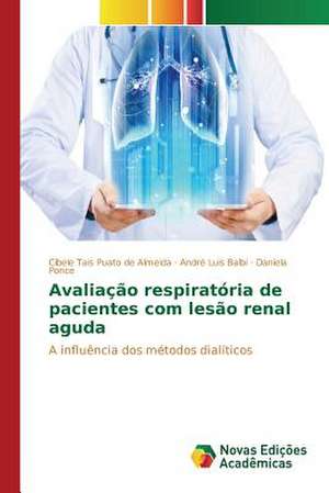 Avaliacao Respiratoria de Pacientes Com Lesao Renal Aguda: A Construcao de Uma Rede de Atencao a Saude de Cibele Tais Puato de Almeida