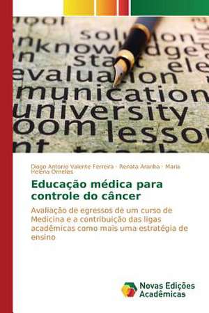 Educacao Medica Para Controle Do Cancer: Ferramenta Para Interacao E Producao de Conteudos Sbtvd de Diogo Antonio Valente Ferreira