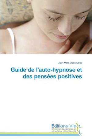 Guide de L'Auto-Hypnose Et Des Pensees Positives: O Consumo Audiovisual Em Softwares Culturais de Jean Marc Descoubès