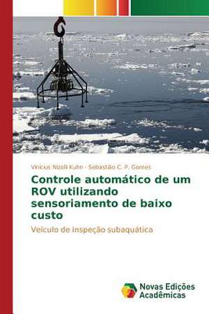 Controle Automatico de Um Rov Utilizando Sensoriamento de Baixo Custo: Praticas E Discursos de Vinícius Nizolli Kuhn