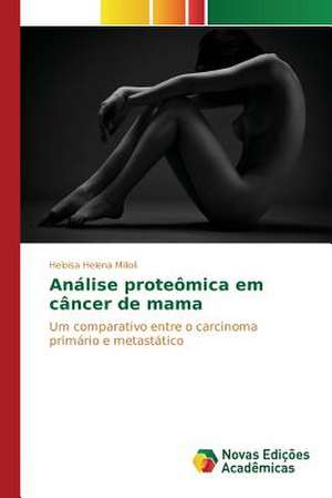 Analise Proteomica Em Cancer de Mama: Enxergando O Invisivel de Heloisa Helena Milioli