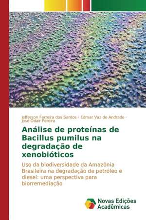 Analise de Proteinas de Bacillus Pumilus Na Degradacao de Xenobioticos: Da Insercao a 1991 de Jefferson Ferreira dos Santos