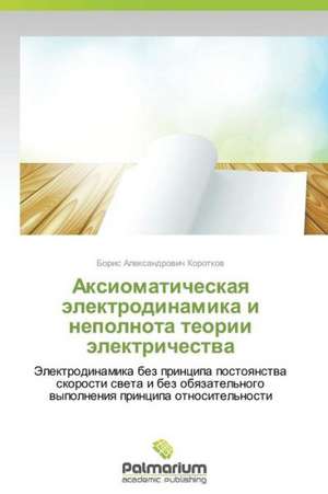 Aksiomaticheskaya Elektrodinamika I Nepolnota Teorii Elektrichestva: OS Pobres Na Literatura Brasileira de Boris Aleksandrovich Korotkov