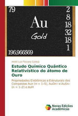 Estudo Quimico Quantico Relativistico Do Atomo de Ouro: Uma Proposta de Ensino Na Formacao de Professores de André Luiz Fassone Canova