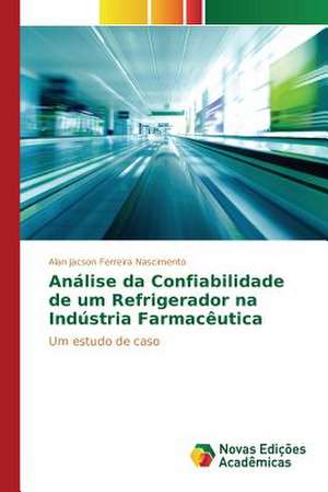 Analise Da Confiabilidade de Um Refrigerador Na Industria Farmaceutica: Uma Proposta de Ensino Na Formacao de Professores de Alan Jacson Ferreira Nascimento