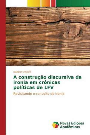 A Construcao Discursiva Da Ironia Em Cronicas Politicas de Lfv: Formacao de Professores de Daniele Oliveira