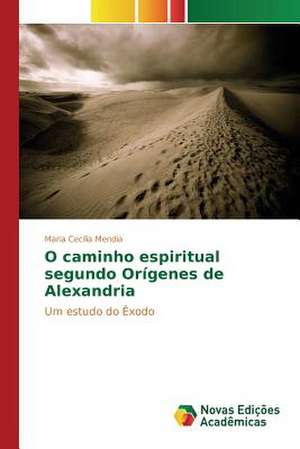 O Caminho Espiritual Segundo Origenes de Alexandria: Uma Etica DOS Devires de Maria Cecília Mendia