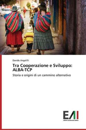 Tra Cooperazione E Sviluppo: Alba-TCP de Davide Angelilli