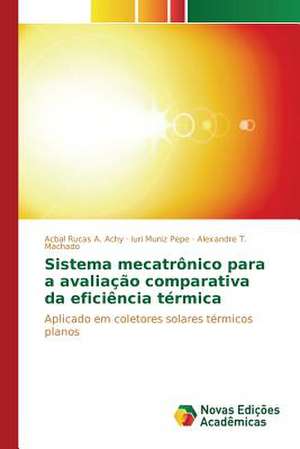 Sistema Mecatronico Para a Avaliacao Comparativa Da Eficiencia Termica: Vicios E Seus Efeitos de Acbal Rucas A. Achy