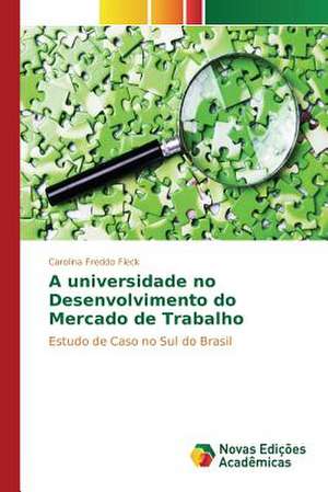 A Universidade No Desenvolvimento Do Mercado de Trabalho: Censura Ou Democracia? de Carolina Freddo Fleck