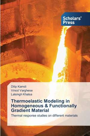 Thermoelastic Modeling in Homogeneous & Functionally Gradient Material de Dilip Kamdi