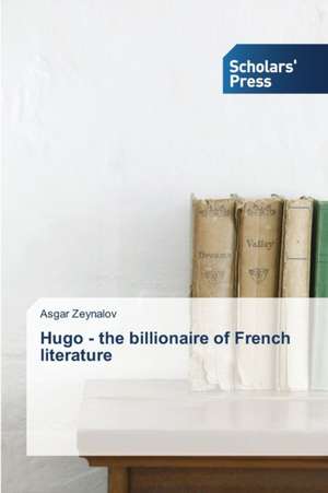 Hugo - The Billionaire of French Literature: A History de Asgar Zeynalov