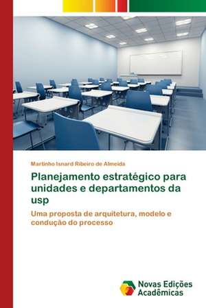 Planejamento Estrategico Para Unidades E Departamentos Da Usp: Em Busca de Novos Sentidos de Martinho Isnard Ribeiro de Almeida