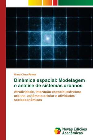 Dinamica Espacial: Modelagem E Analise de Sistemas Urbanos de Niara Clara Palma