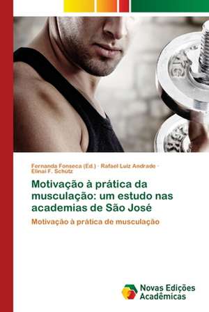 Motivacao a Pratica Da Musculacao: Um Estudo NAS Academias de Sao Jose de Rafael Luiz Andrade