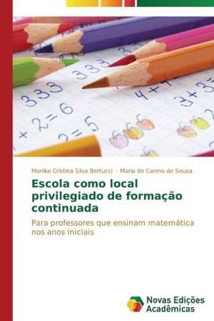 Escola Como Local Privilegiado de Formacao Continuada: Um Estudo NAS Academias de Sao Jose de Monike Cristina Silva Bertucci