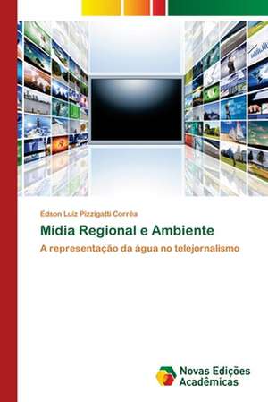 Mídia Regional e Ambiente de Edson Luiz Pizzigatti Corrêa