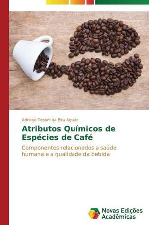 Atributos Quimicos de Especies de Cafe: Um Novo Horizonte Na Educacao de Adriano Tosoni da Eira Aguiar