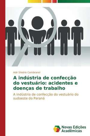 A Industria de Confeccao Do Vestuario: Acidentes E Doencas de Trabalho de Adir Silvério Cembranel