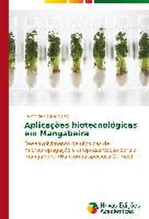 Aplicacoes Biotecnologicas Em Mangabeira: Transformacoes E Deslimites de Fernanda Raquel Sartor