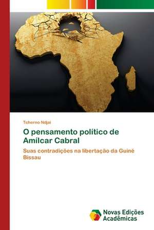 O Pensamento Politico de Amilcar Cabral: Transformacoes E Deslimites de Tcherno Ndjai