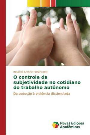 O Controle Da Subjetividade No Cotidiano Do Trabalho Autonomo: Formacao Literaria DOS Alunos Do Ensino Medio de Rossana Cristine Floriano Jost