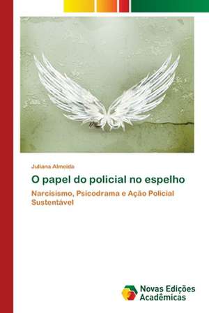 O Papel Do Policial No Espelho: Para Potenciar OS Dispositivos Moveis DOS Alunos de Juliana Almeida