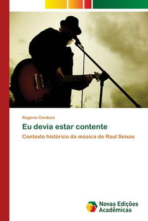 Eu Devia Estar Contente: Essencia Do Ser de Rogério Cardozo