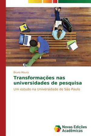 Transformacoes NAS Universidades de Pesquisa: Essencia Do Ser de Bruno Moura