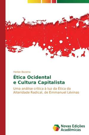 Etica Ocidental E Cultura Capitalista: Modos de Pensar Sentir E Agir (1930-1950) de Herlon Bezerra