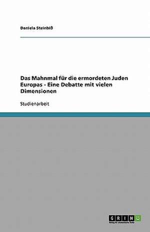 Das Mahnmal für die ermordeten Juden Europas. Eine Debatte mit vielen Dimensionen de Daniela Steinbiß