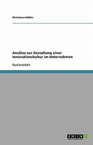 Ansätze zur Gestaltung einer Innovationskultur im Unternehmen de Christiane Möller