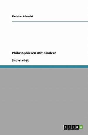 Philosophieren mit Kindern de Christian Albrecht