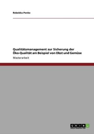 Qualitätsmanagement zur Sicherung der Öko-Qualität am Beispiel von Obst und Gemüse de Rebekka Penke