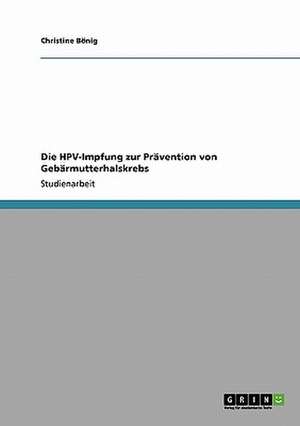 Die HPV-Impfung zur Prävention von Gebärmutterhalskrebs de Christine Bönig