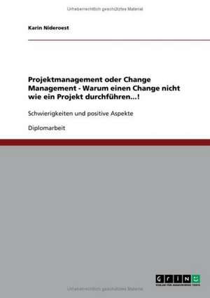 Projektmanagement oder Change Management - Warum einen Change nicht wie ein Projekt durchführen...! de Karin Nideroest