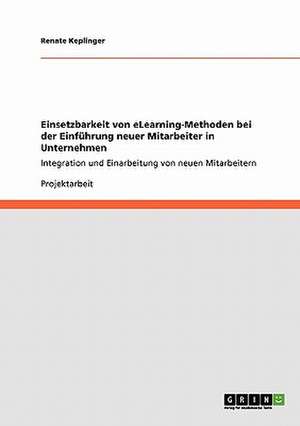 Einsetzbarkeit von eLearning-Methoden bei der Einführung neuer Mitarbeiter in Unternehmen de Renate Keplinger