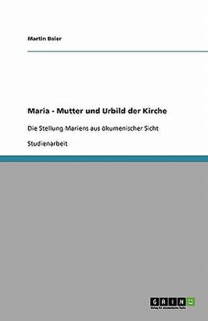 Maria - Mutter und Urbild der Kirche de Martin Baier